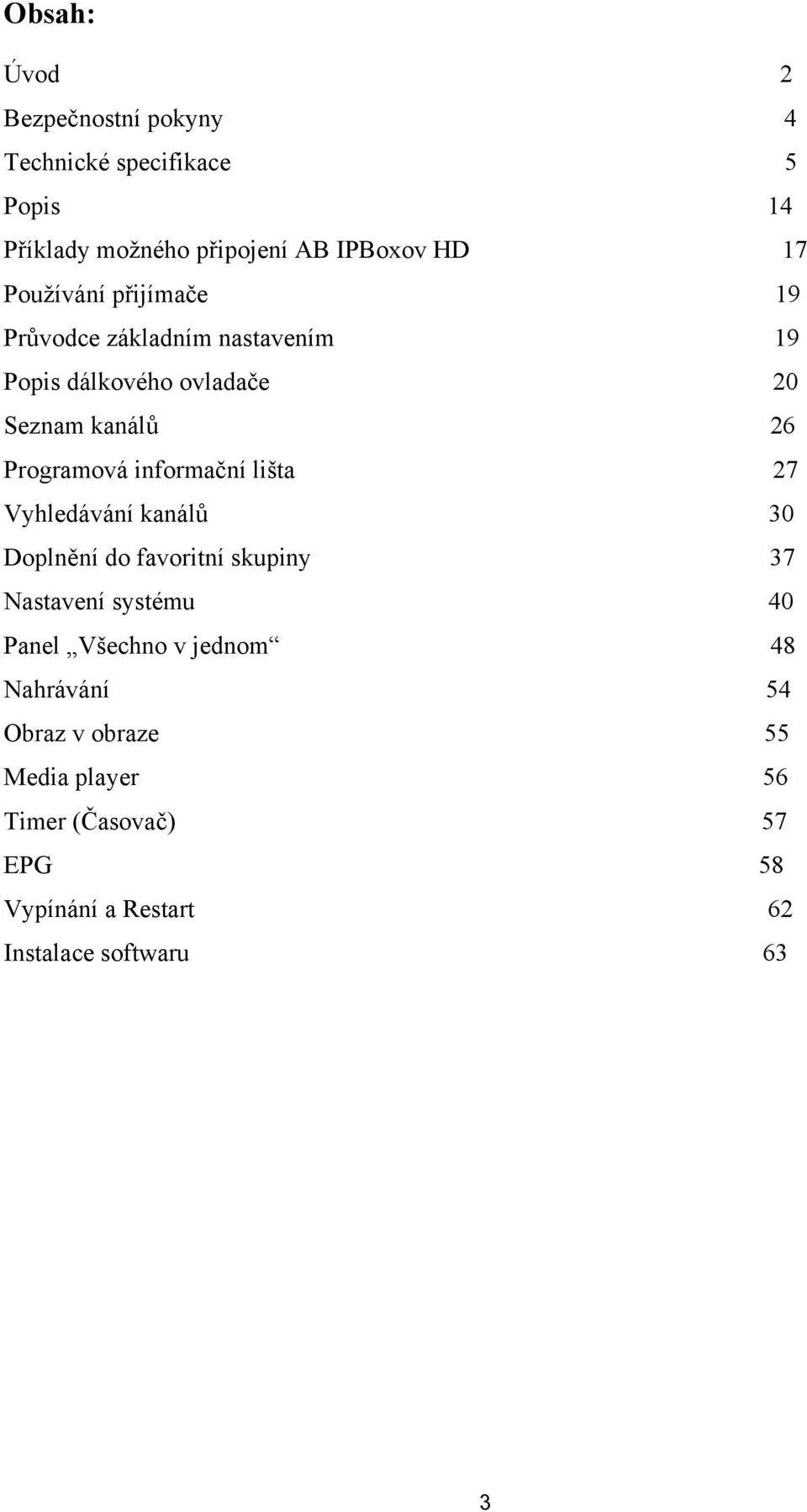 informační lišta 27 Vyhledávání kanálů 30 Doplnění do favoritní skupiny 37 Nastavení systému 40 Panel Všechno v