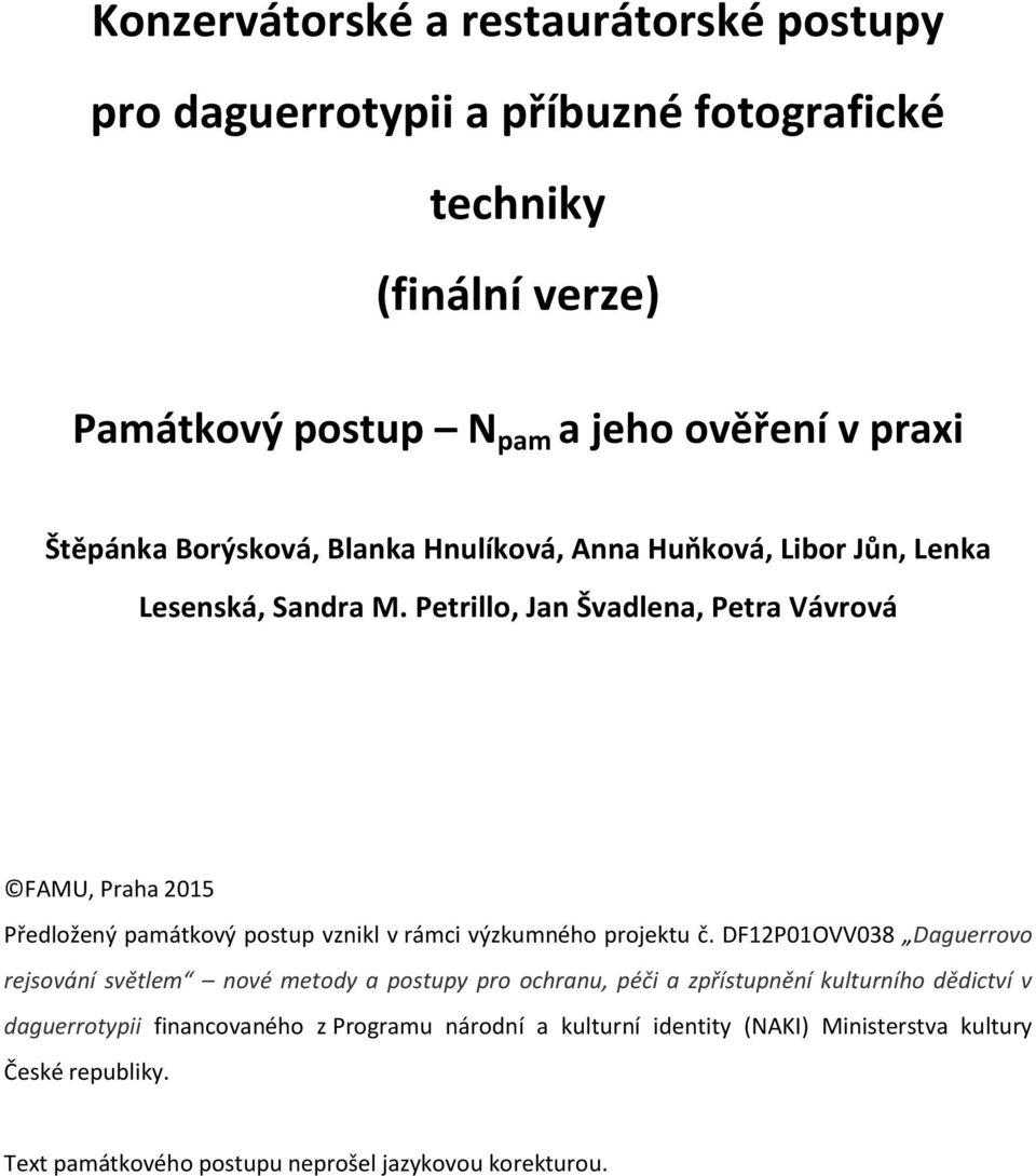 Petrillo, Jan Švadlena, Petra Vávrová FAMU, Praha 2015 Předložený památkový postup vznikl v rámci výzkumného projektu č.