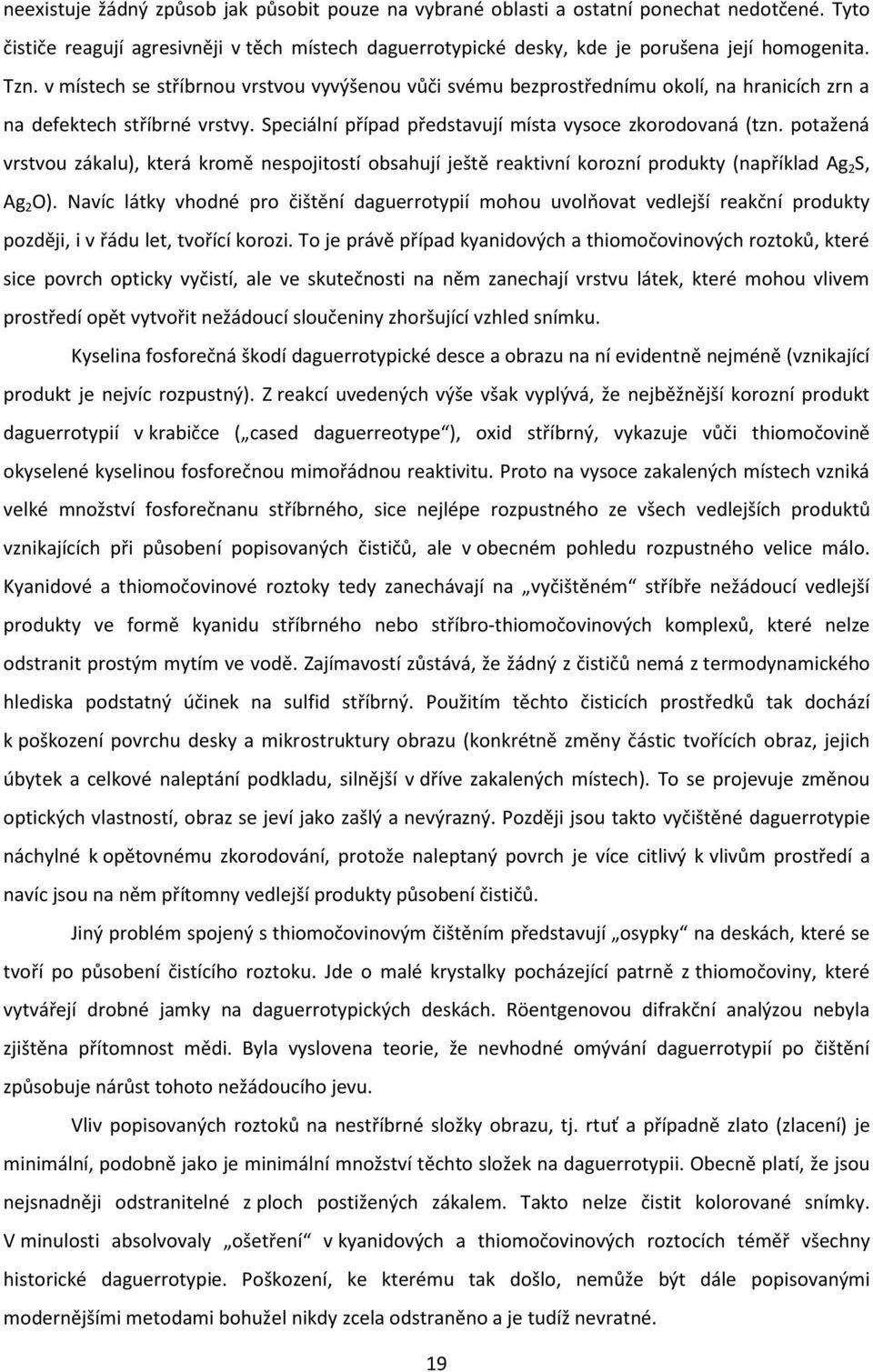 potažená vrstvou zákalu), která kromě nespojitostí obsahují ještě reaktivní korozní produkty (například Ag 2 S, Ag 2 O).