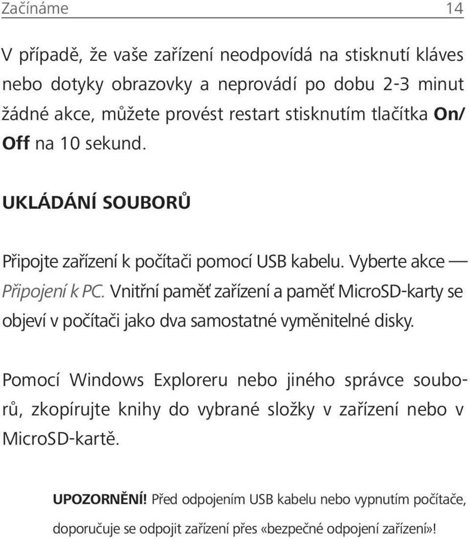 Vnitřní paměť zařízení a paměť MicroSD-karty se objeví v počítači jako dva samostatné vyměnitelné disky.