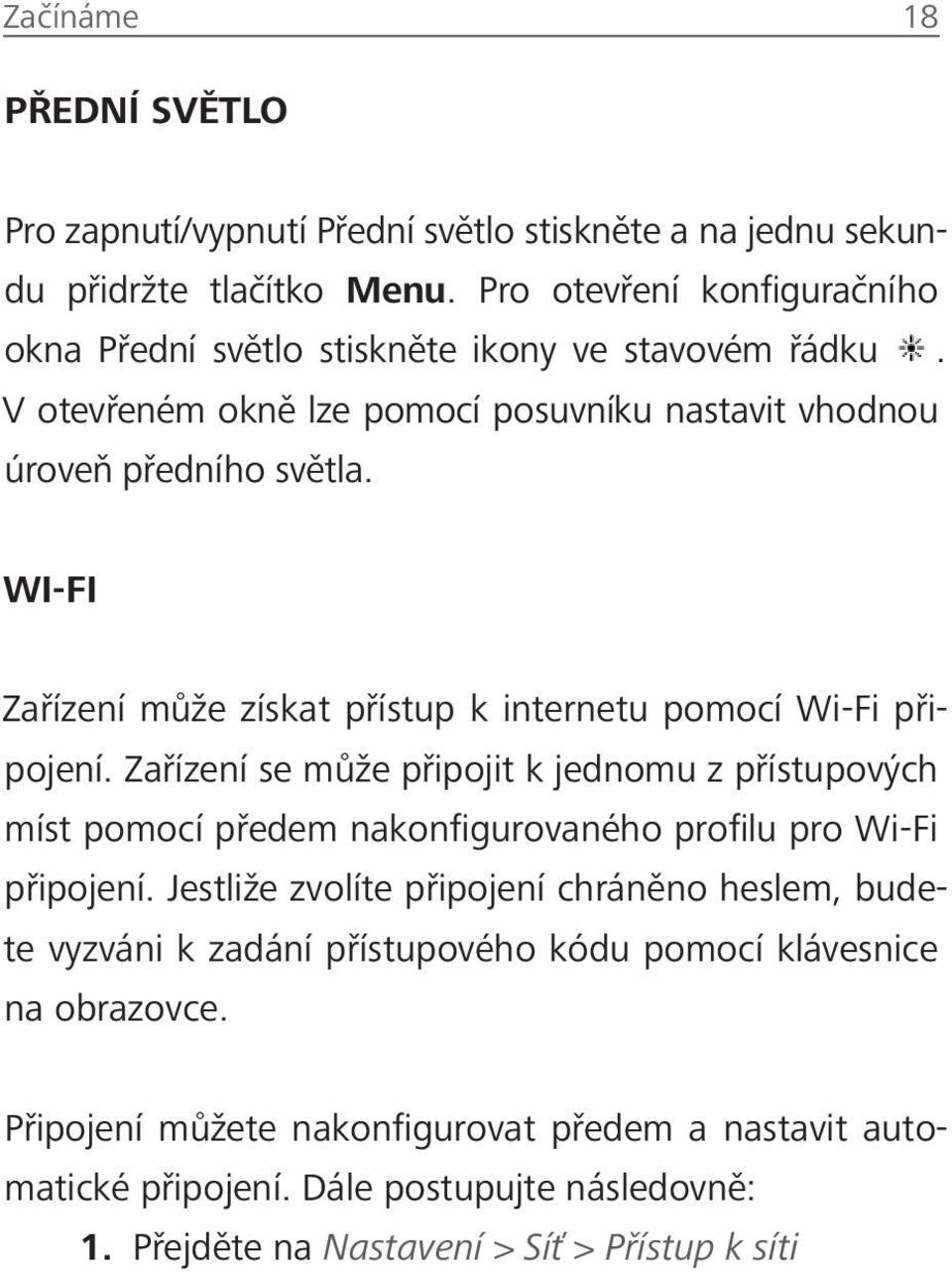 WI-FI Zařízení může získat přístup k internetu pomocí Wi-Fi připojení.