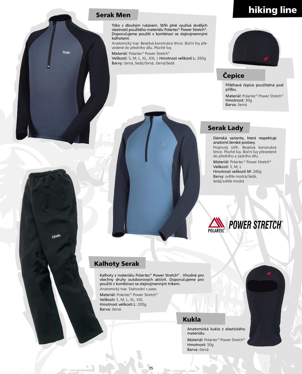 Materiál: Polartec Power Stretch Velikosti: S, M, L, XL, XXL Hmotnost velikosti L: 260g Barvy: černá, šedá/černá, černá/šedá Čepice Přiléhavá čepice použitelná pod přilbu.