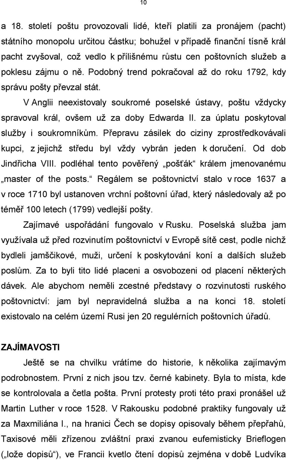 služeb a poklesu zájmu o ně. Podobný trend pokračoval až do roku 1792, kdy správu pošty převzal stát.