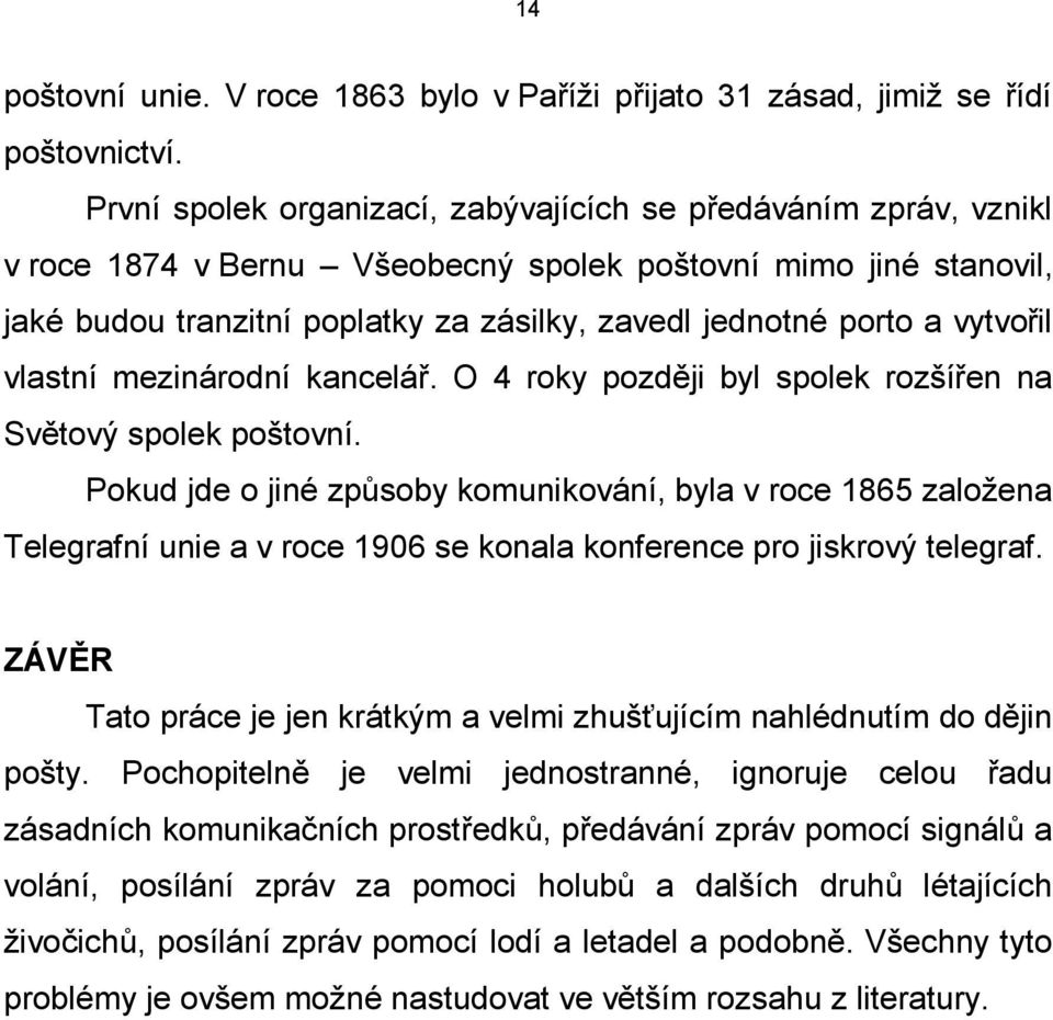 vytvořil vlastní mezinárodní kancelář. O 4 roky později byl spolek rozšířen na Světový spolek poštovní.