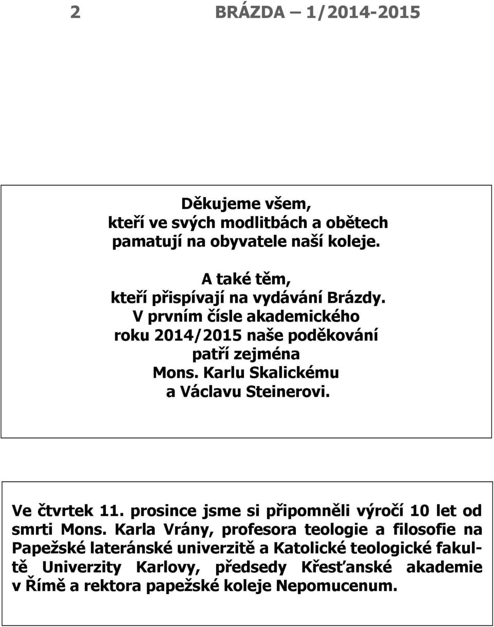 Karlu Skalickému a Václavu Steinerovi. Ve čtvrtek 11. prosince jsme si připomněli výročí 10 let od smrti Mons.