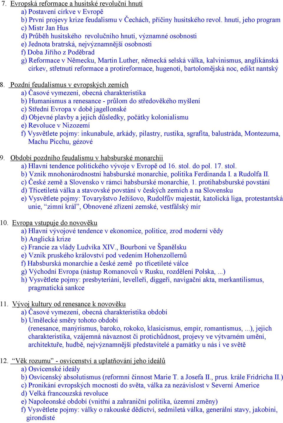 Luther, německá selská válka, kalvinismus, anglikánská církev, střetnutí reformace a protireformace, hugenoti, bartolomějská noc, edikt nantský 8.