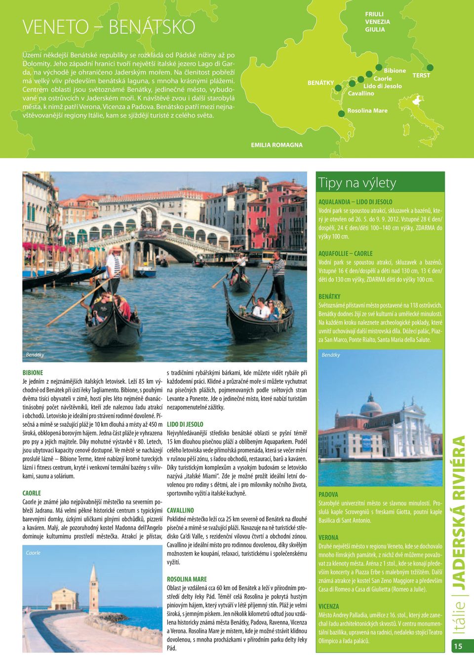 Centrem oblasti jsou světoznámé Benátky, jedinečné město, vybudované na ostrůvcích v Jaderském moři. K návštěvě zvou i další starobylá města, k nimž patří Verona, Vicenza a Padova.