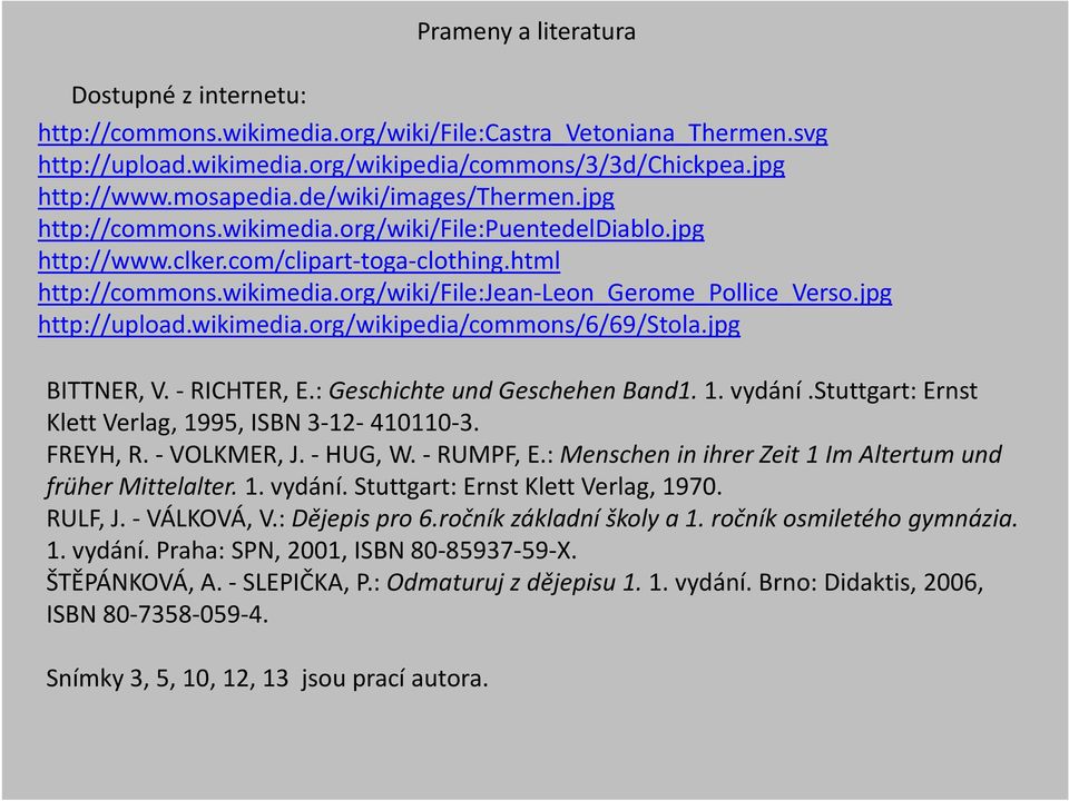 jpg http://upload.wikimedia.org/wikipedia/commons/6/69/stola.jpg BITTNER, V. -RICHTER, E.: Geschichte und Geschehen Band1. 1. vydání.stuttgart: Ernst Klett Verlag, 1995, ISBN 3-12- 410110-3. FREYH, R.