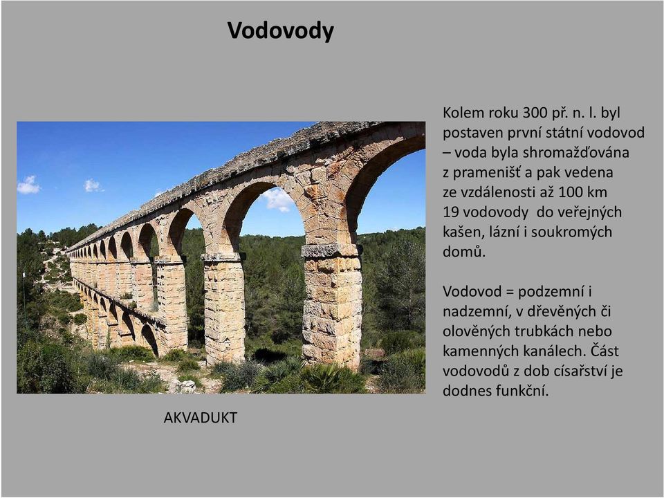 vzdálenosti až 100 km 19 vodovody do veřejných kašen, lázní i soukromých domů.