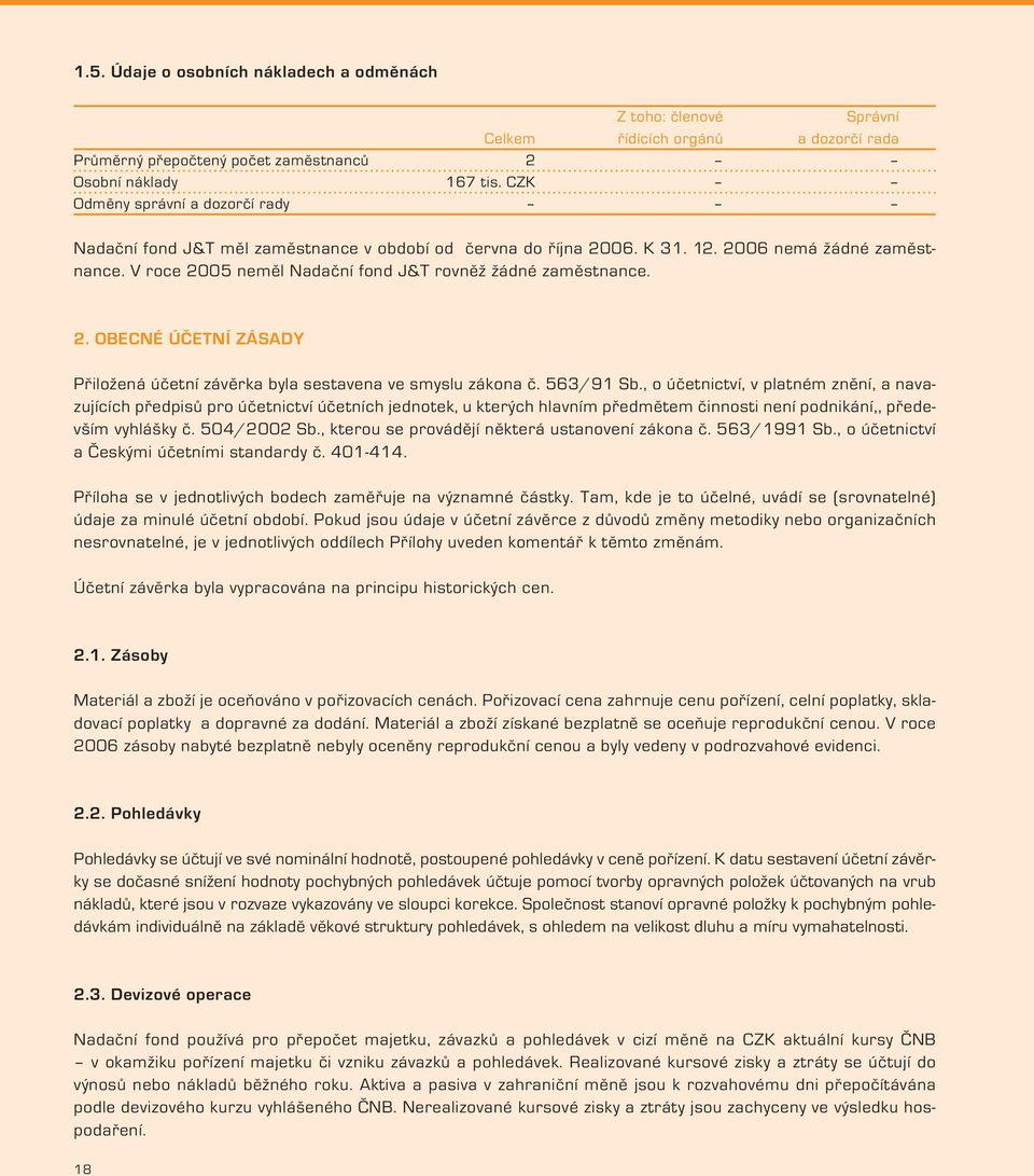 2. OBECNÉ ÚČETNÍ ZÁSADY Přiložená účetní závěrka byla sestavena ve smyslu zákona č. 563/91 Sb.