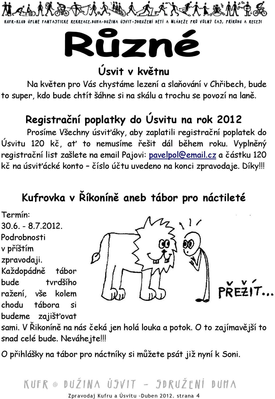 Vyplněný registrační list zašlete na email Pajovi: pavelpol@email.cz a částku 120 kč na úsviťácké konto číslo účtu uvedeno na konci zpravodaje. Díky!