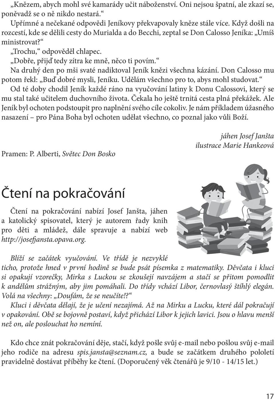 Na druhý den po mši svaté nadiktoval Jeník knězi všechna kázání. Don Calosso mu potom řekl: Buď dobré mysli, Jeníku. Udělám všechno pro to, abys mohl studovat.