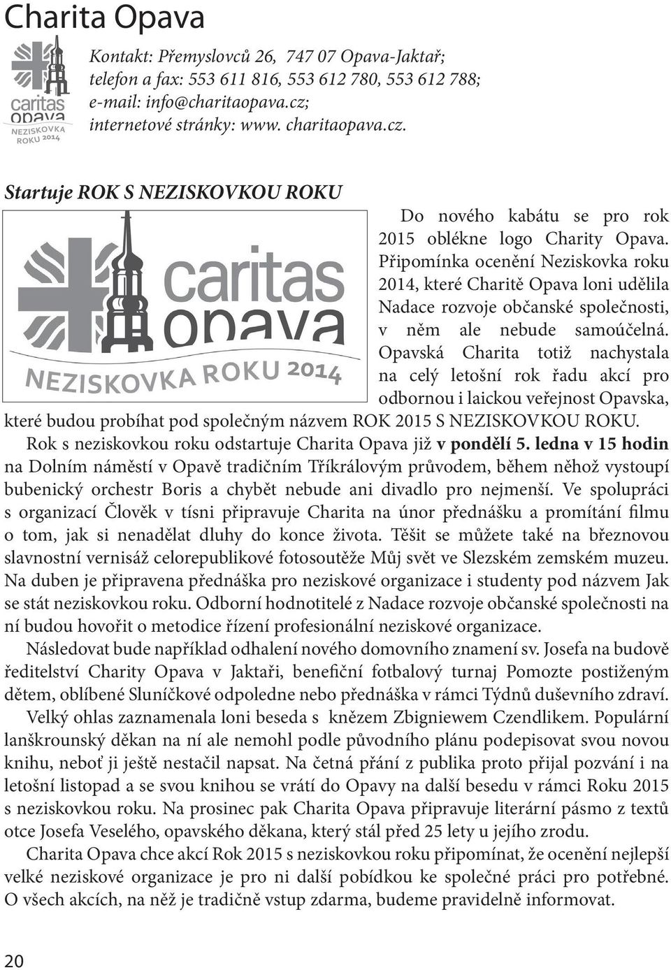 Připomínka ocenění Neziskovka roku 2014, které Charitě Opava loni udělila Nadace rozvoje občanské společnosti, v něm ale nebude samoúčelná.