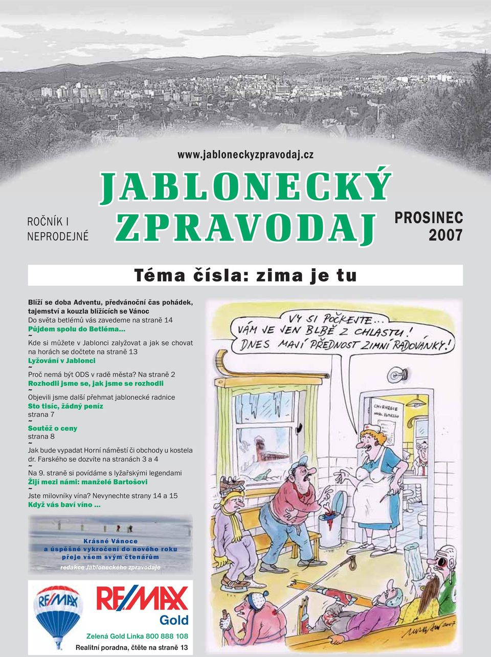 do Betléma... ~ Kde si můžete v Jablonci zalyžovat a jak se chovat na horách se dočtete na straně 13 Lyžování v Jablonci ~ Proč nemá být ODS v radě města?