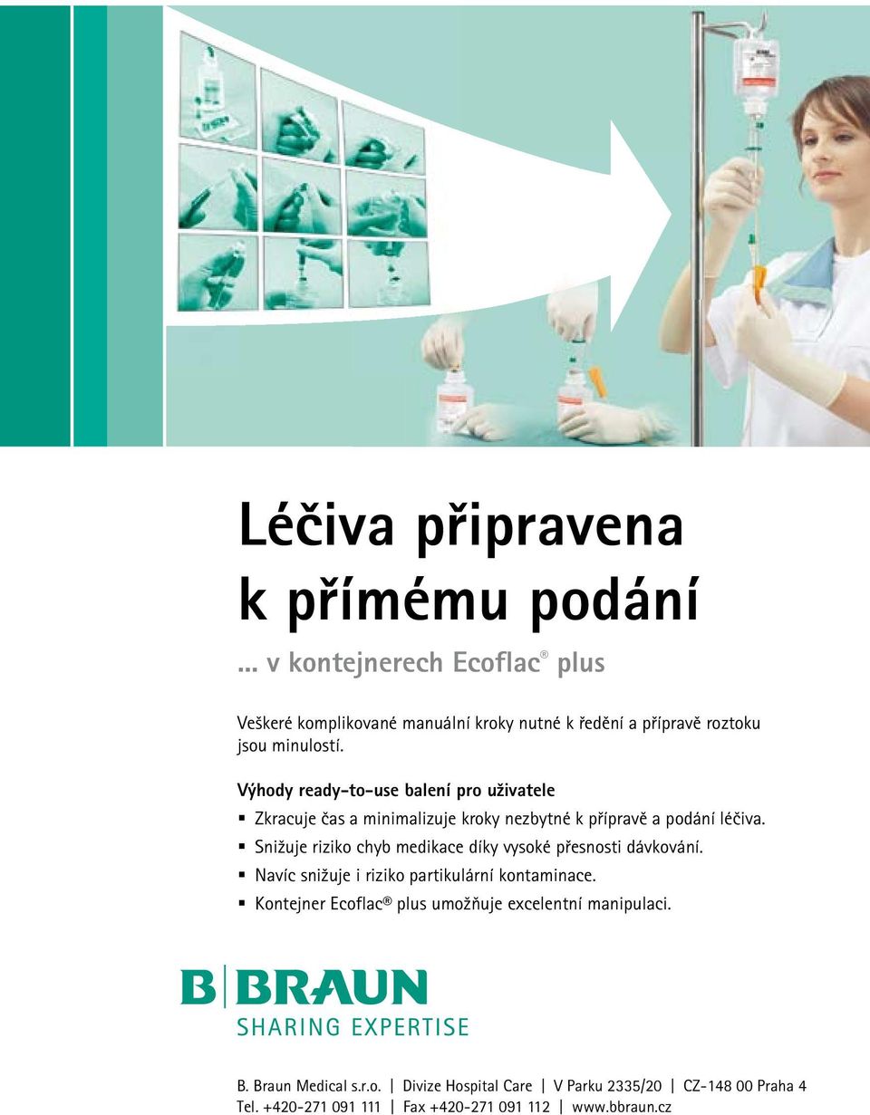 Výhody ready-to-use balení pro uživatele Zkracuje čas a minimalizuje kroky nezbytné k přípravě a podání léčiva.