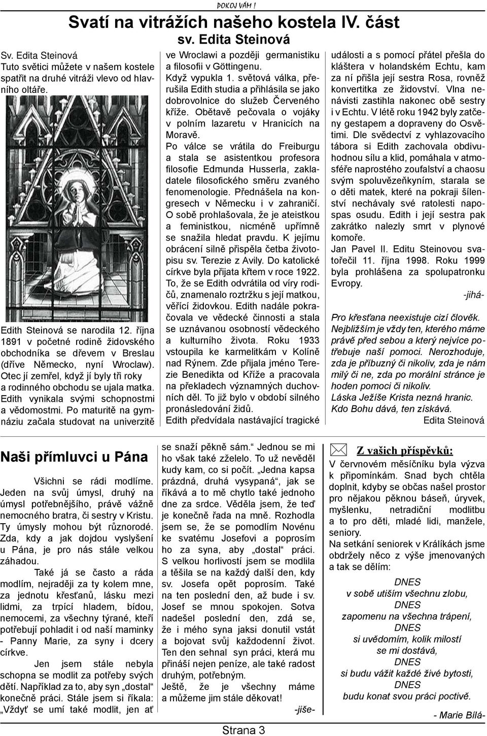 Edith vynikala svými schopnostmi a vědomostmi. Po maturitě na gymnáziu začala studovat na univerzitě Svatí na vitrážích našeho kostela IV. část sv.