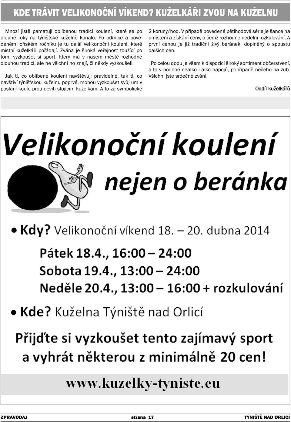 Zvána je široká veřejnost toužící po tom, vyzkoušet si sport, který má v našem městě rozhodně dlouhou tradici, ale ne všichni ho znají, či někdy vyzkoušeli.