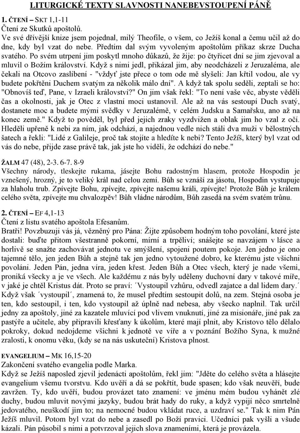 Po svém utrpení jim poskytl mnoho důkazů, že žije: po čtyřicet dní se jim zjevoval a mluvil o Božím království.