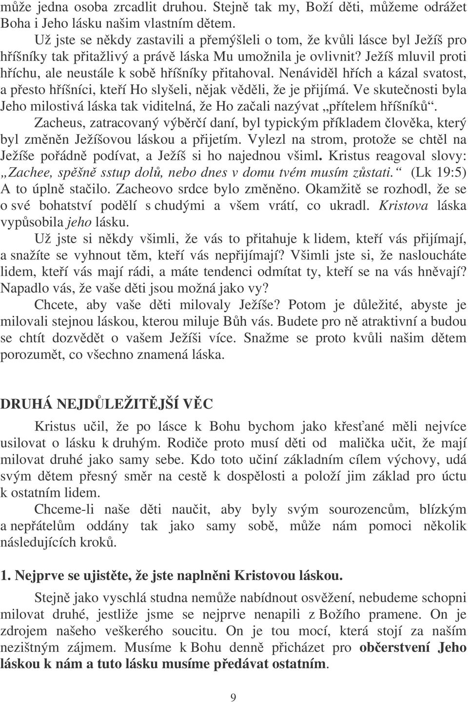 Nenávidl hích a kázal svatost, a pesto híšníci, kteí Ho slyšeli, njak vdli, že je pijímá. Ve skutenosti byla Jeho milostivá láska tak viditelná, že Ho zaali nazývat pítelem híšník.