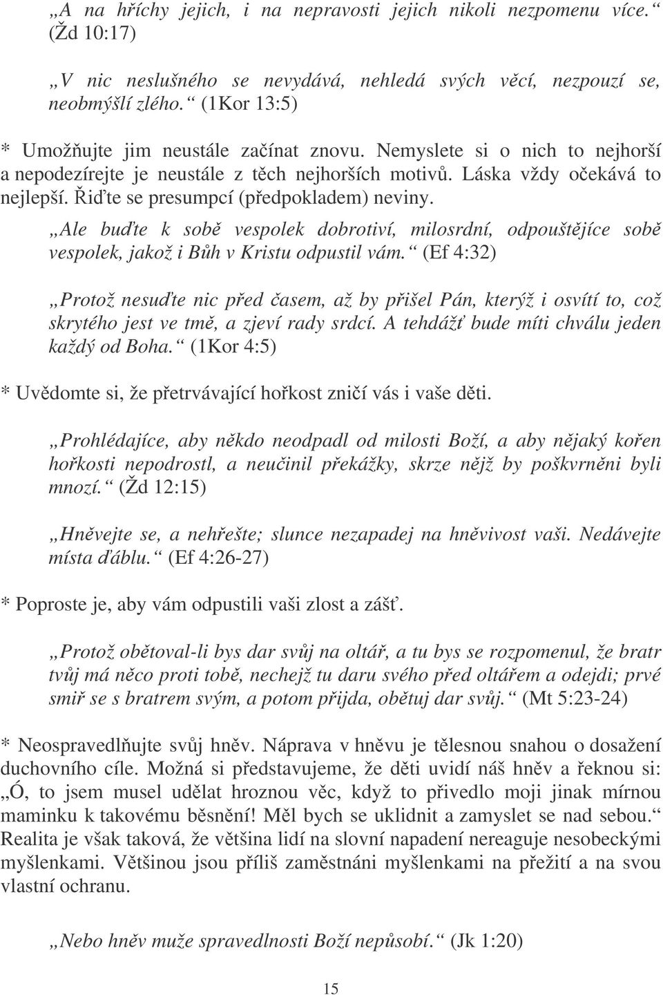 i te se presumpcí (pedpokladem) neviny. Ale bute k sob vespolek dobrotiví, milosrdní, odpouštjíce sob vespolek, jakož i Bh v Kristu odpustil vám.