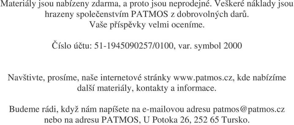 íslo útu: 51-1945090257/0100, var. symbol 2000 Navštivte, prosíme, naše internetové stránky www.patmos.