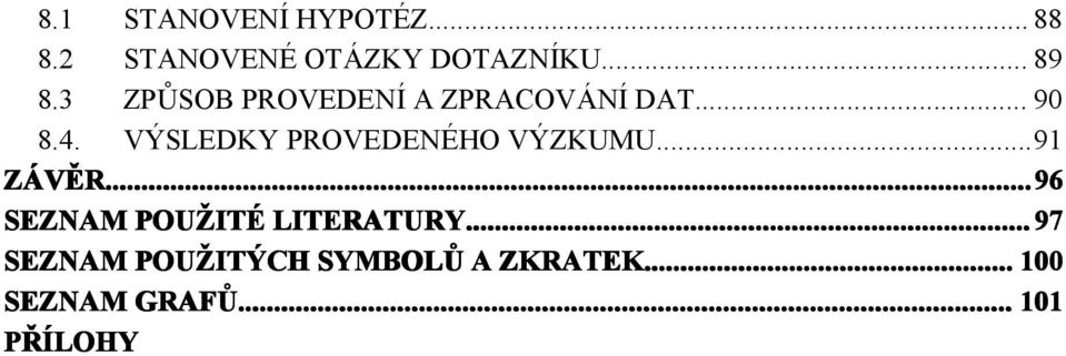 VÝSLEDKY PROVEDENÉHO VÝZKUMU...91 ZÁVĚR.