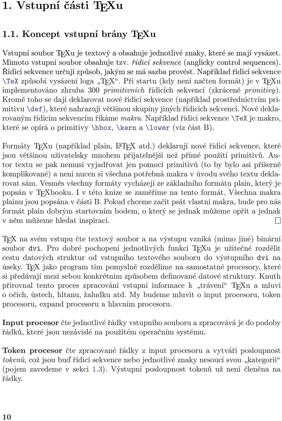 Při startu (kdy není načten formát) je v TEXu implementováno zhruba 300 primitivních řídicích sekvencí (zkráceně primitivy).