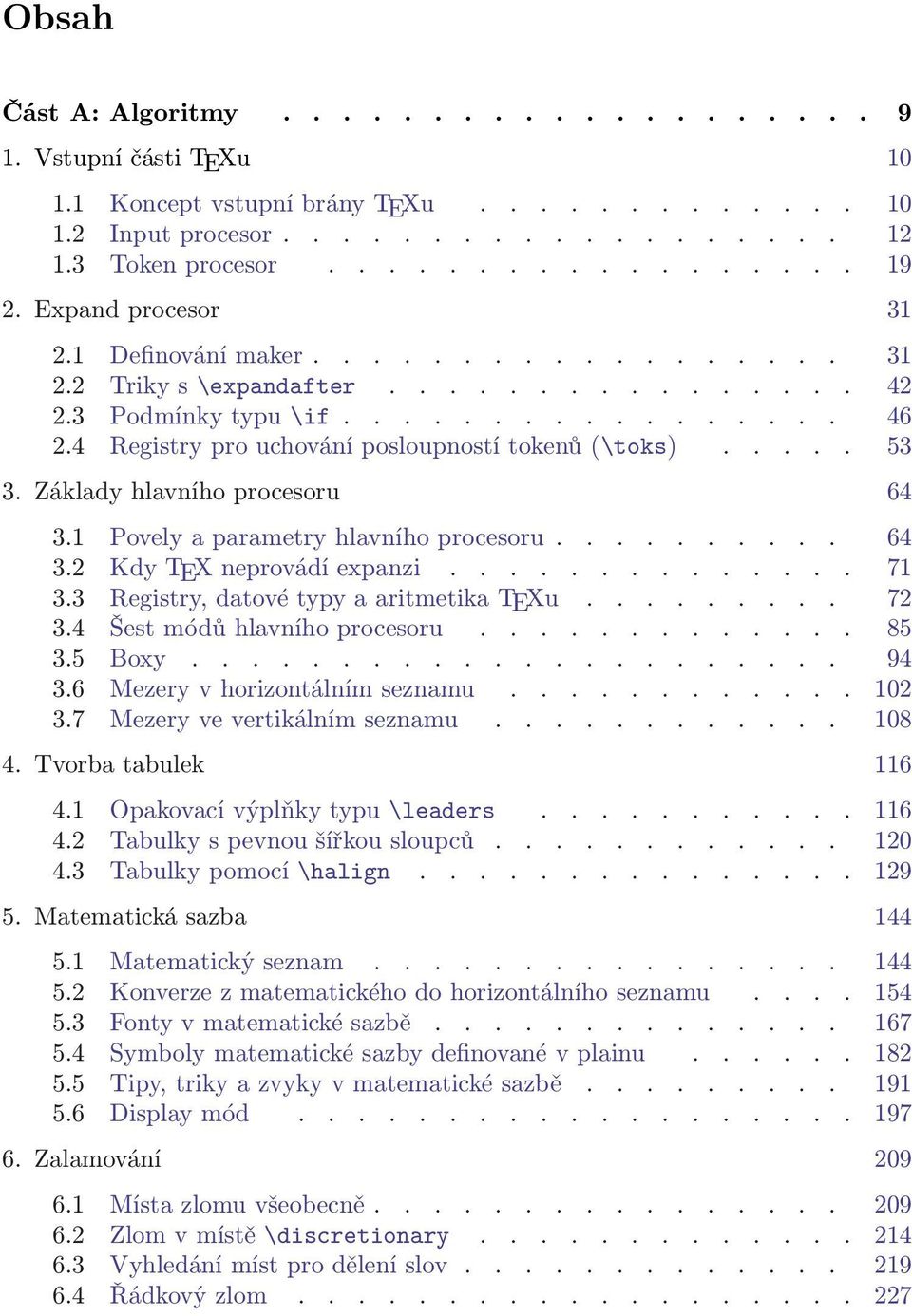 4 Registry pro uchování posloupností tokenů (\toks)..... 53 3. Základy hlavního procesoru 64 3.1 Povely a parametry hlavního procesoru.......... 64 3.2 Kdy TEX neprovádí expanzi.............. 71 3.