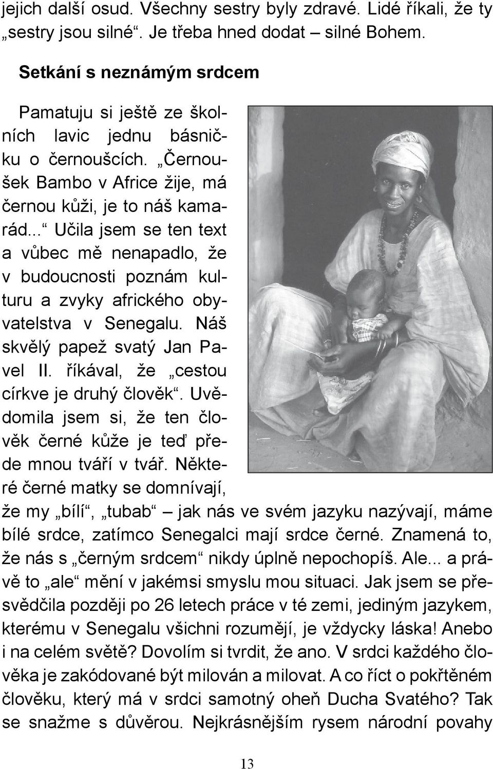 .. Učila jsem se ten text a vůbec mě nenapadlo, že v budoucnosti poznám kulturu a zvyky afrického obyvatelstva v Senegalu. Náš skvělý papež svatý Jan Pavel II.
