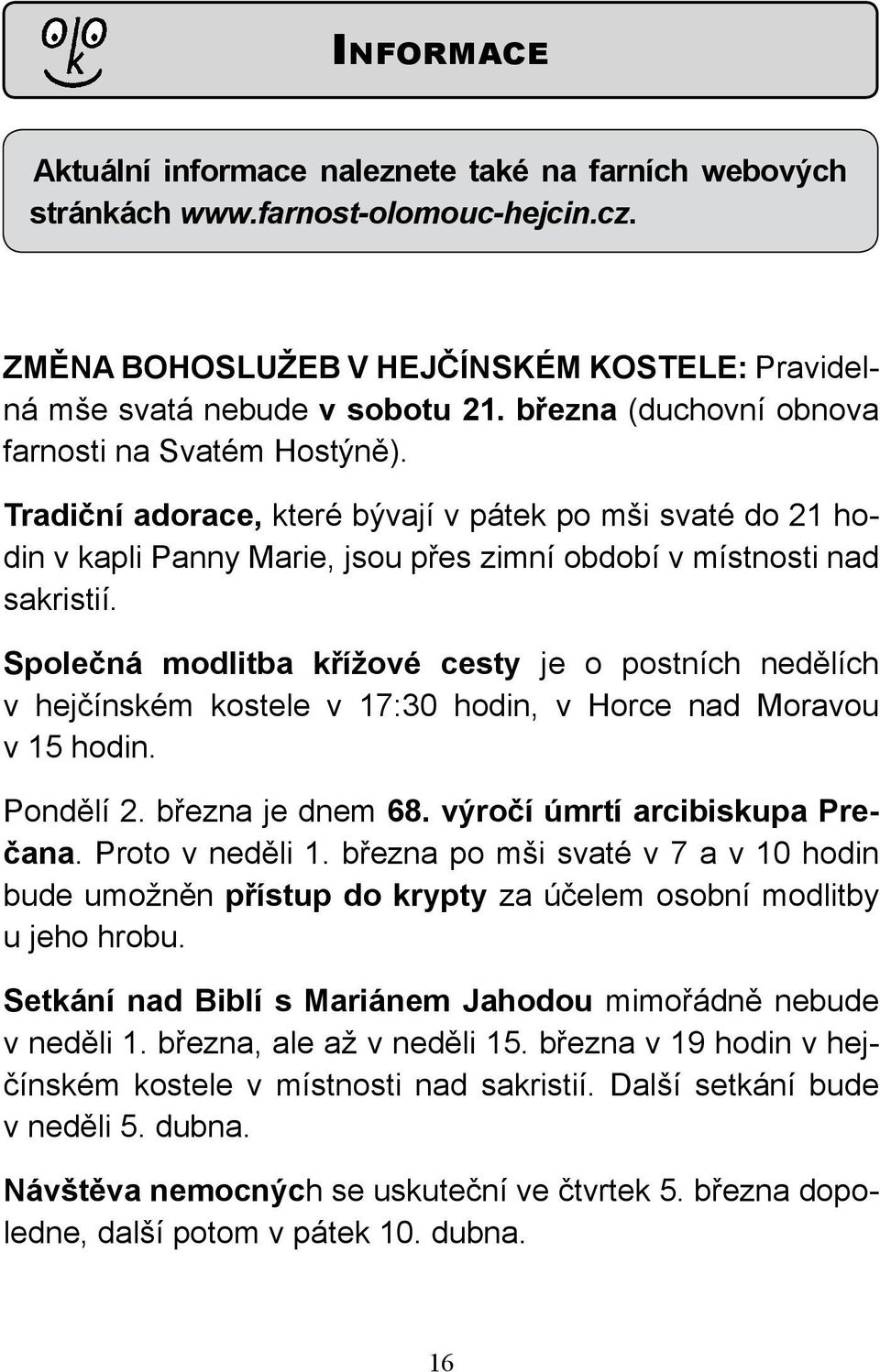 Společná modlitba křížové cesty je o postních nedělích v hejčínském kostele v 17:30 hodin, v Horce nad Moravou v 15 hodin. Pondělí 2. března je dnem 68. výročí úmrtí arcibiskupa Prečana.