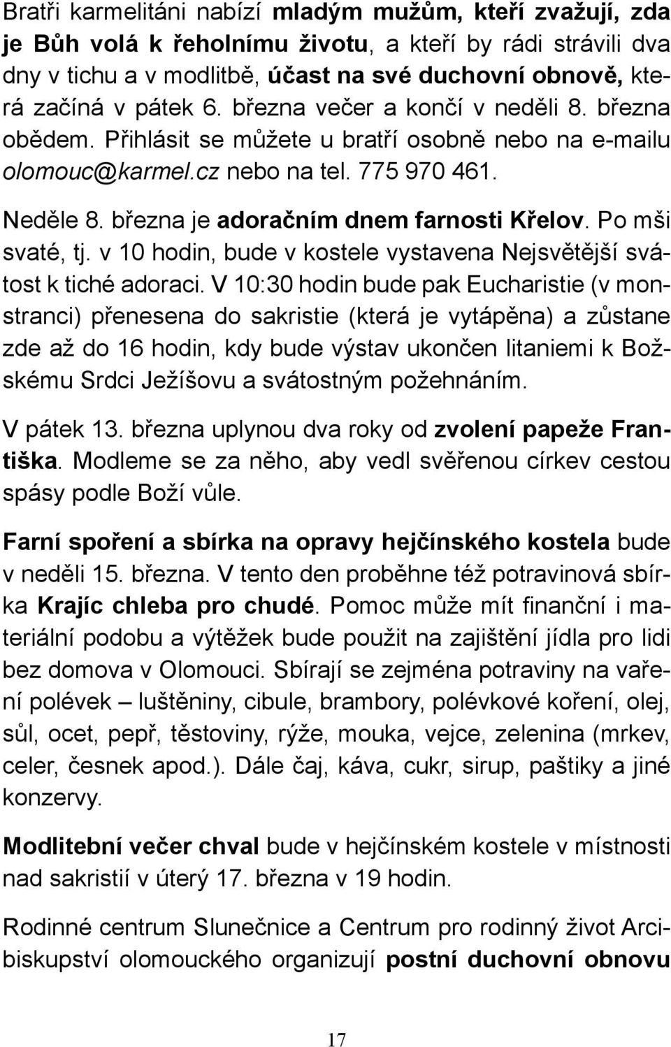 Po mši svaté, tj. v 10 hodin, bude v kostele vystavena Nejsvětější svátost k tiché adoraci.