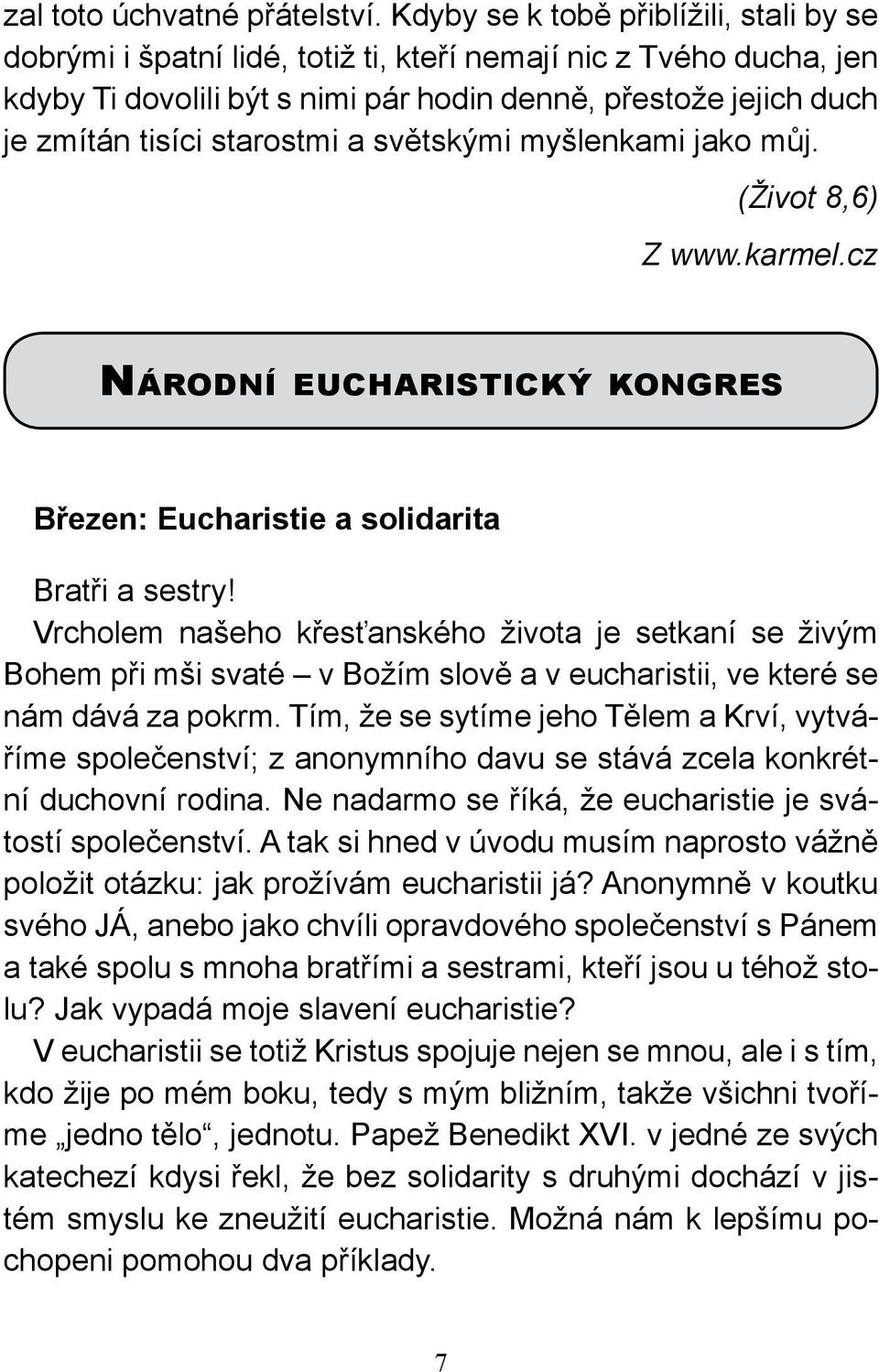 starostmi a světskými myšlenkami jako můj. (Život 8,6) Z www.karmel.cz Národní eucharistický kongres Březen: Eucharistie a solidarita Bratři a sestry!