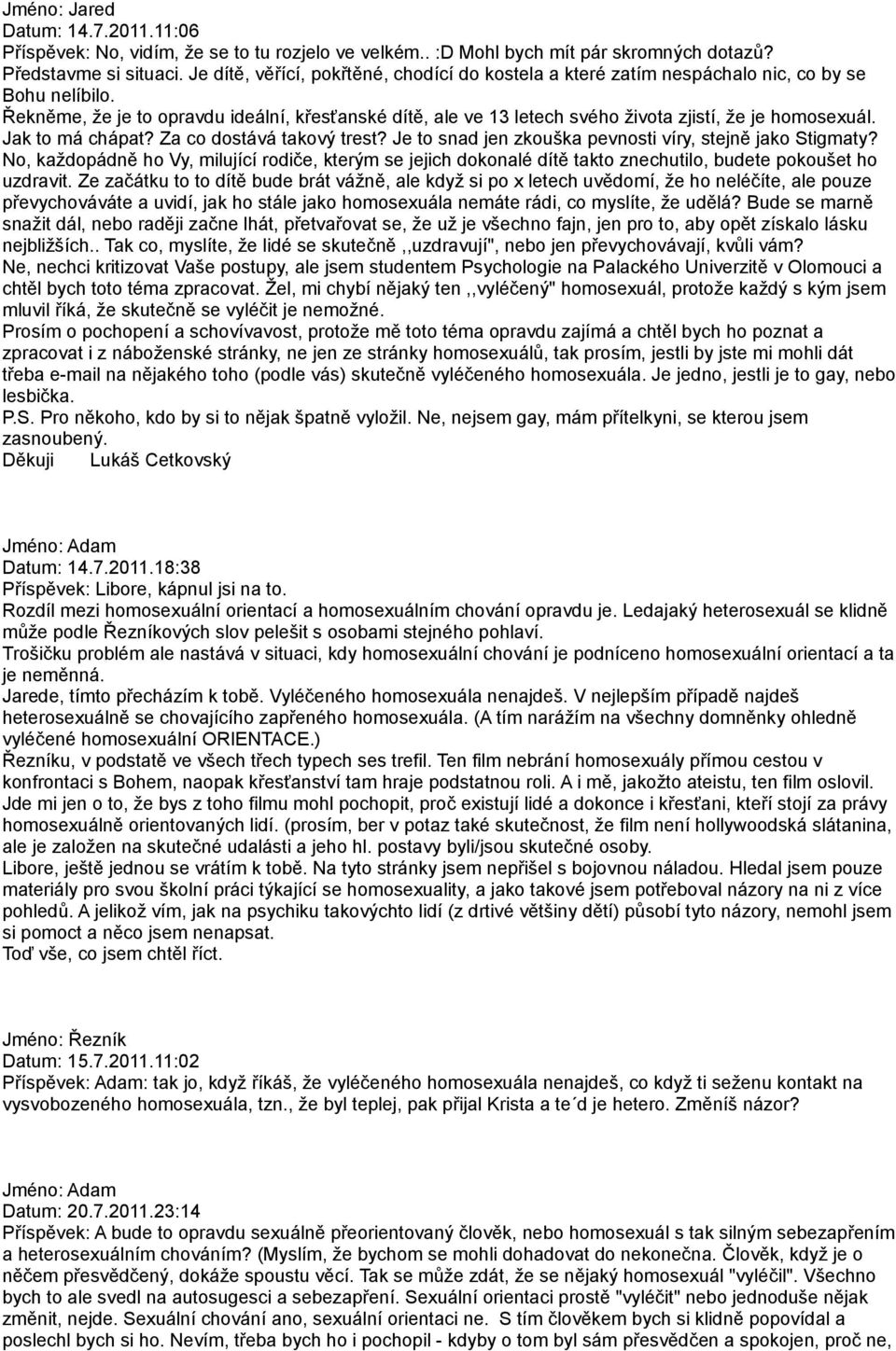 Řekněme, že je to opravdu ideální, křesťanské dítě, ale ve 13 letech svého života zjistí, že je homosexuál. Jak to má chápat? Za co dostává takový trest?