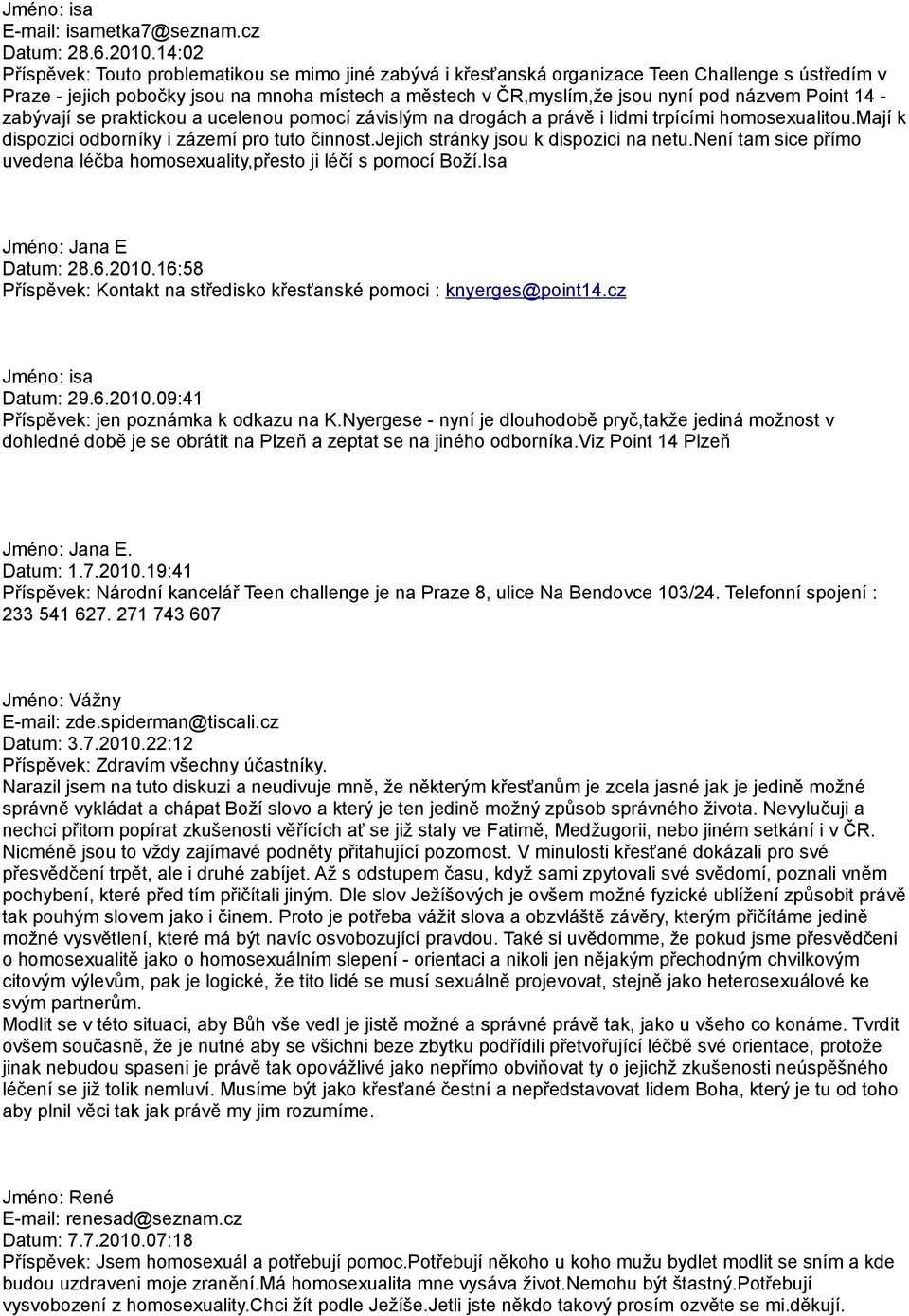 Point 14 - zabývají se praktickou a ucelenou pomocí závislým na drogách a právě i lidmi trpícími homosexualitou.mají k dispozici odborníky i zázemí pro tuto činnost.