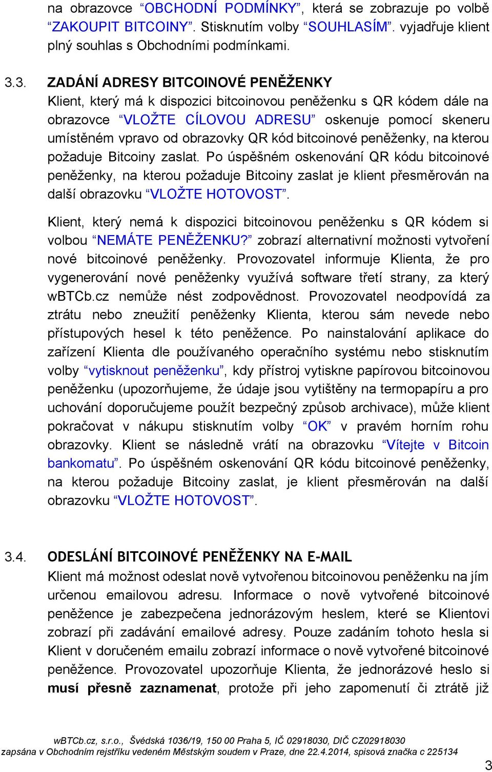 kód bitcoinové peněženky, na kterou požaduje Bitcoiny zaslat.