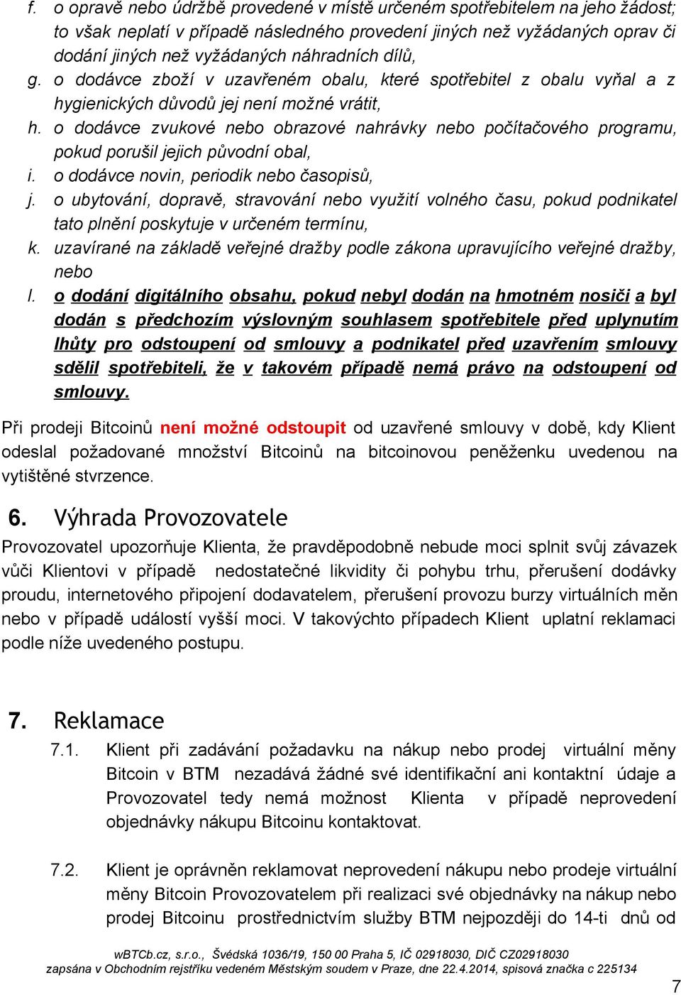 o dodávce zvukové nebo obrazové nahrávky nebo počítačového programu, pokud porušil jejich původní obal, i. o dodávce novin, periodik nebo časopisů, j.