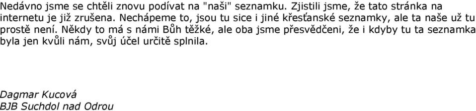 Nechápeme to, jsou tu sice i jiné křesťanské seznamky, ale ta naše už tu prostě není.