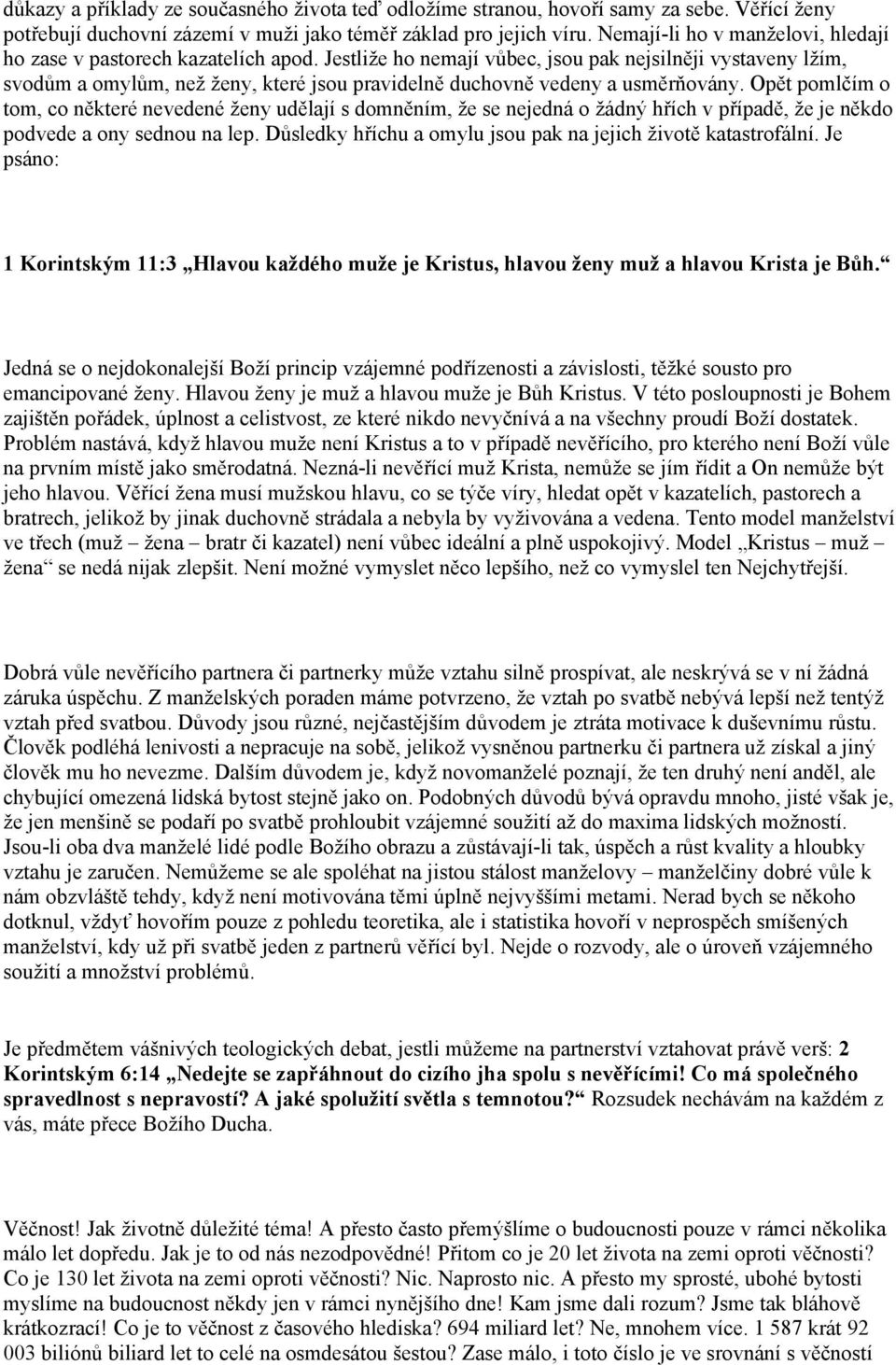 Jestliže ho nemají vůbec, jsou pak nejsilněji vystaveny lžím, svodům a omylům, než ženy, které jsou pravidelně duchovně vedeny a usměrňovány.