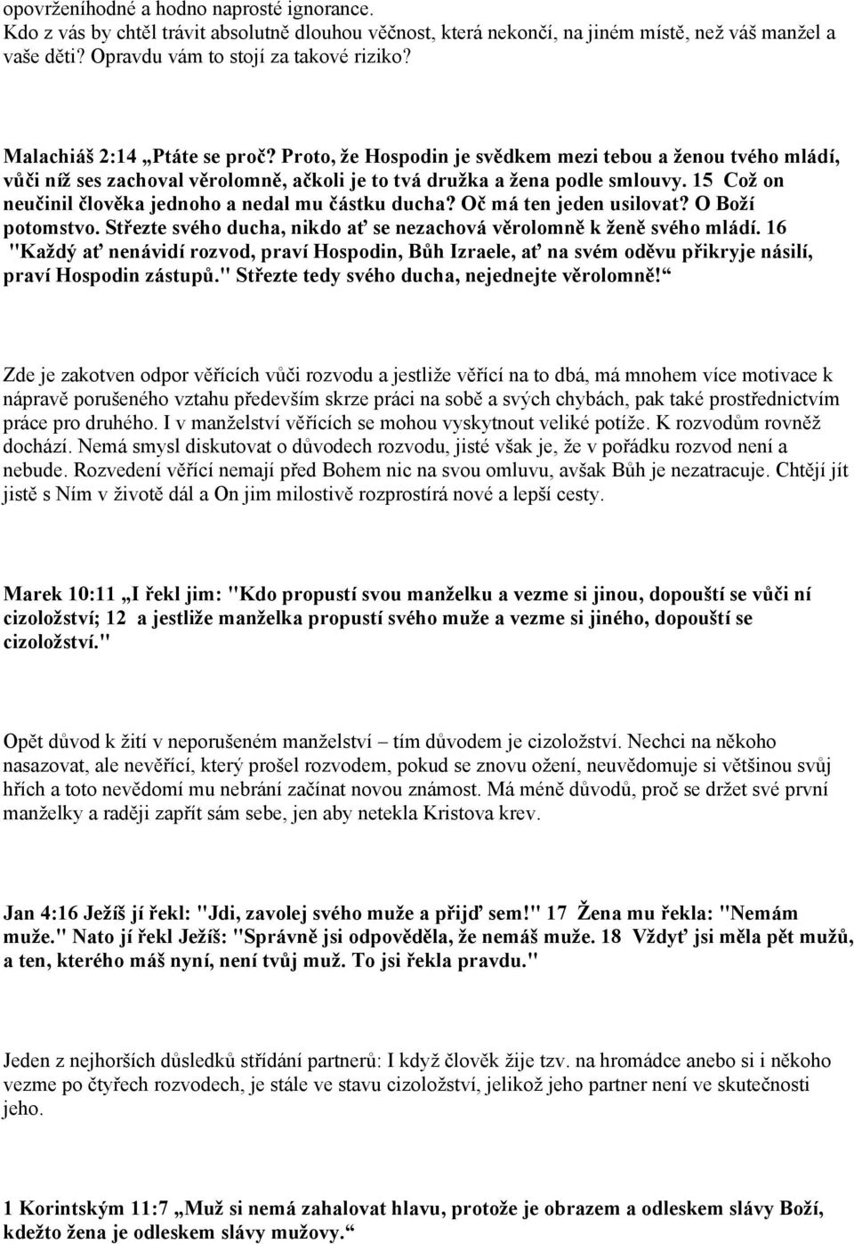 15 Což on neučinil člověka jednoho a nedal mu částku ducha? Oč má ten jeden usilovat? O Boží potomstvo. Střezte svého ducha, nikdo ať se nezachová věrolomně k ženě svého mládí.