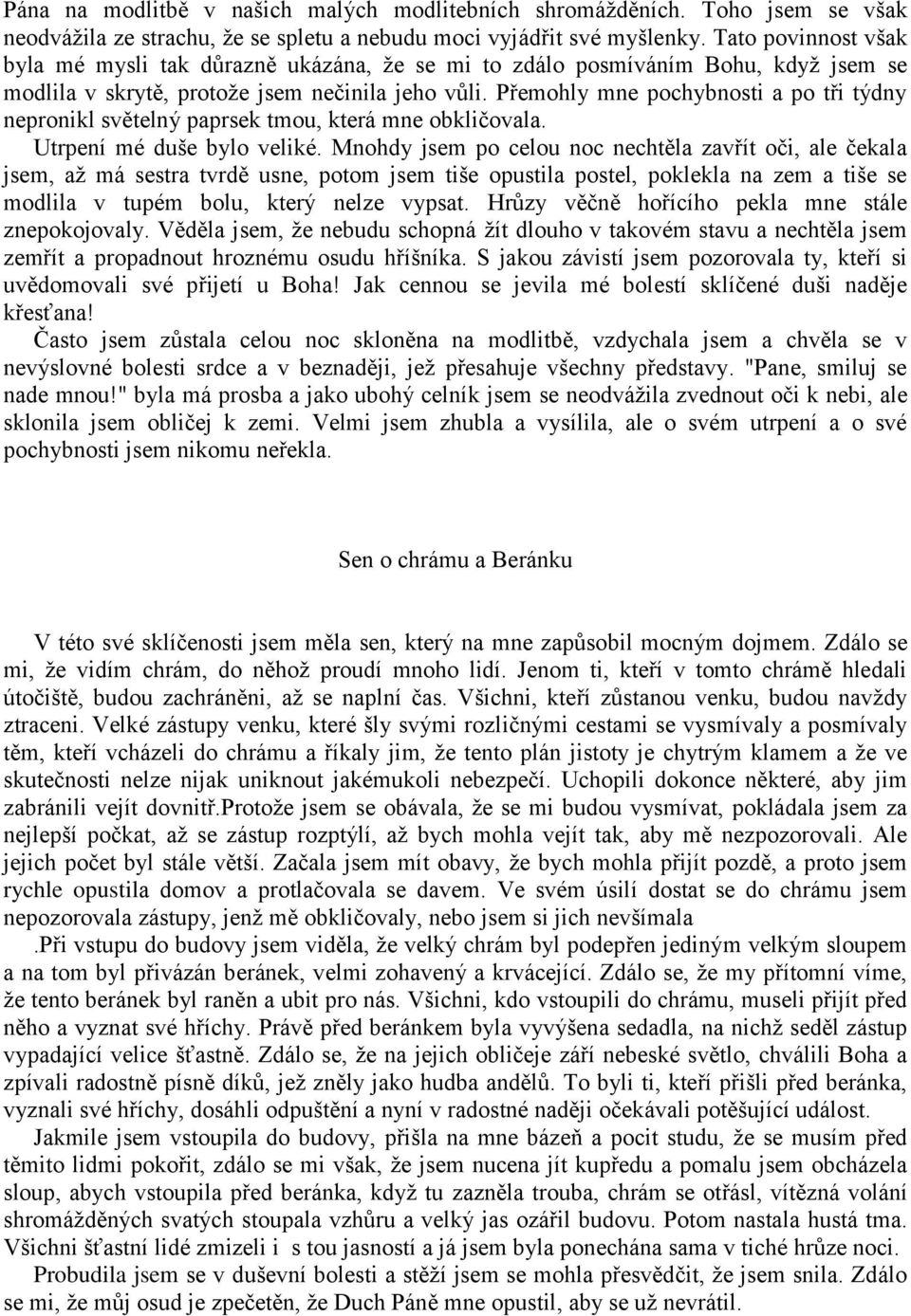 Přemohly mne pochybnosti a po tři týdny nepronikl světelný paprsek tmou, která mne obkličovala. Utrpení mé duše bylo veliké.