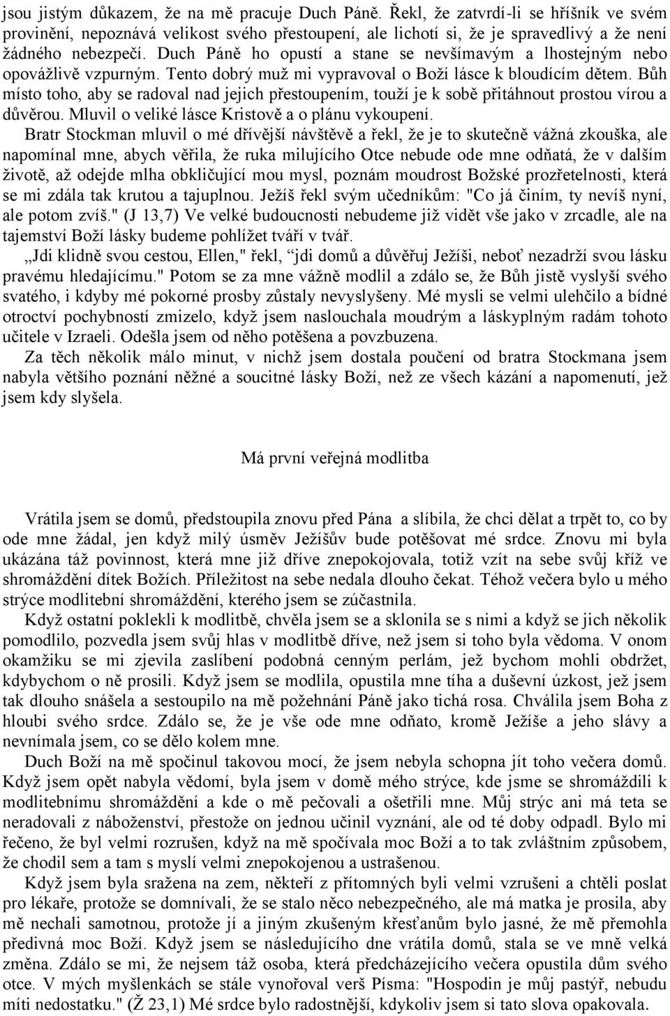 Bůh místo toho, aby se radoval nad jejich přestoupením, touží je k sobě přitáhnout prostou vírou a důvěrou. Mluvil o veliké lásce Kristově a o plánu vykoupení.