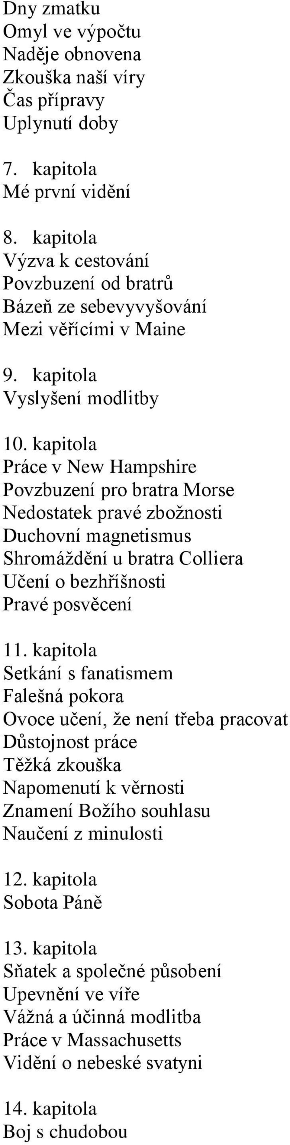 kapitola Práce v New Hampshire Povzbuzení pro bratra Morse Nedostatek pravé zbožnosti Duchovní magnetismus Shromáždění u bratra Colliera Učení o bezhříšnosti Pravé posvěcení 11.