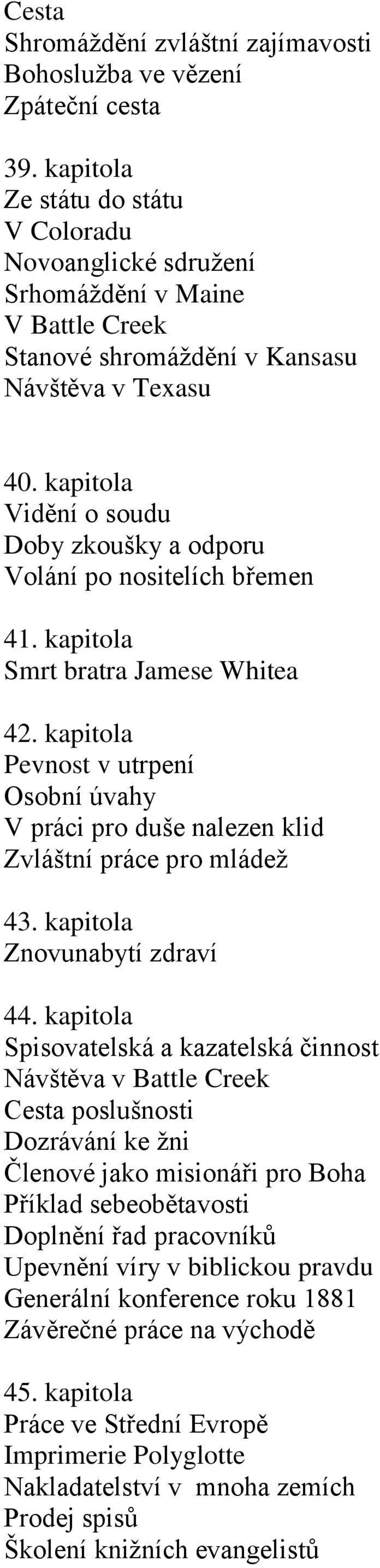 kapitola Vidění o soudu Doby zkoušky a odporu Volání po nositelích břemen 41. kapitola Smrt bratra Jamese Whitea 42.