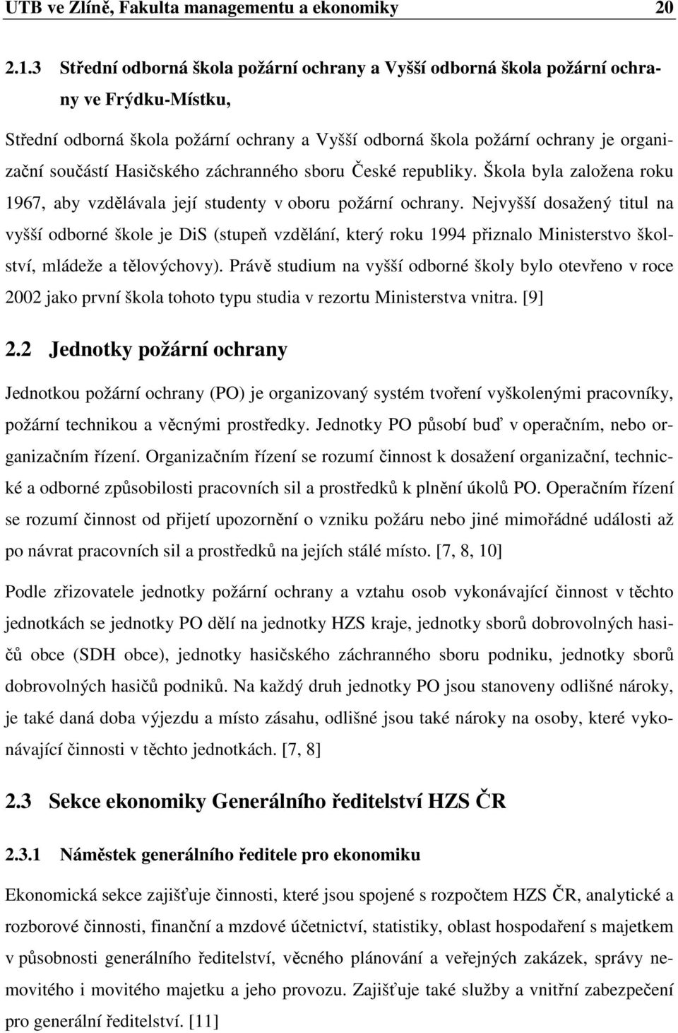 Hasičského záchranného sboru České republiky. Škola byla založena roku 1967, aby vzdělávala její studenty v oboru požární ochrany.