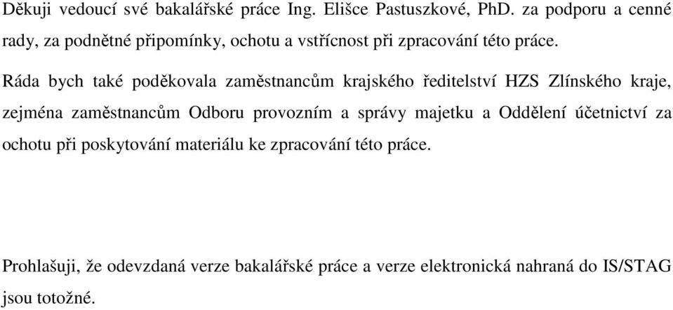 Ráda bych také poděkovala zaměstnancům krajského ředitelství HZS Zlínského kraje, zejména zaměstnancům Odboru provozním