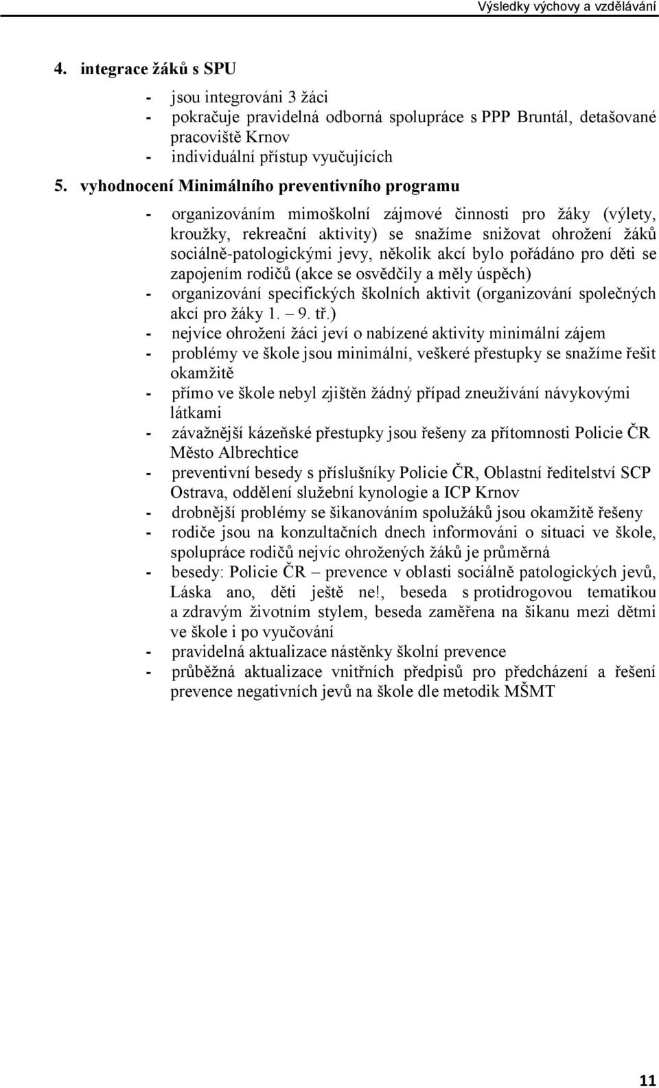 vyhodnocení Minimálního preventivního programu - organizováním mimoškolní zájmové činnosti pro žáky (výlety, kroužky, rekreační aktivity) se snažíme snižovat ohrožení žáků sociálně-patologickými