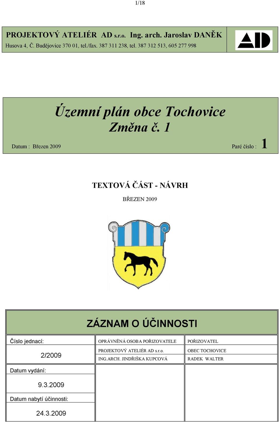 1 Datum : Březen 2009 Paré číslo : 1 TEXTOVÁ ČÁST - NÁVRH BŘEZEN 2009 ZÁZNAM O ÚČINNOSTI Číslo jednací: OPRÁVNĚNÁ