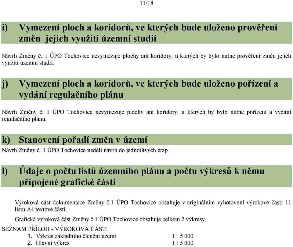 j) Vymezení ploch a koridorů, ve kterých bude uloženo pořízení a vydání regulačního plánu Návrh Změny č.