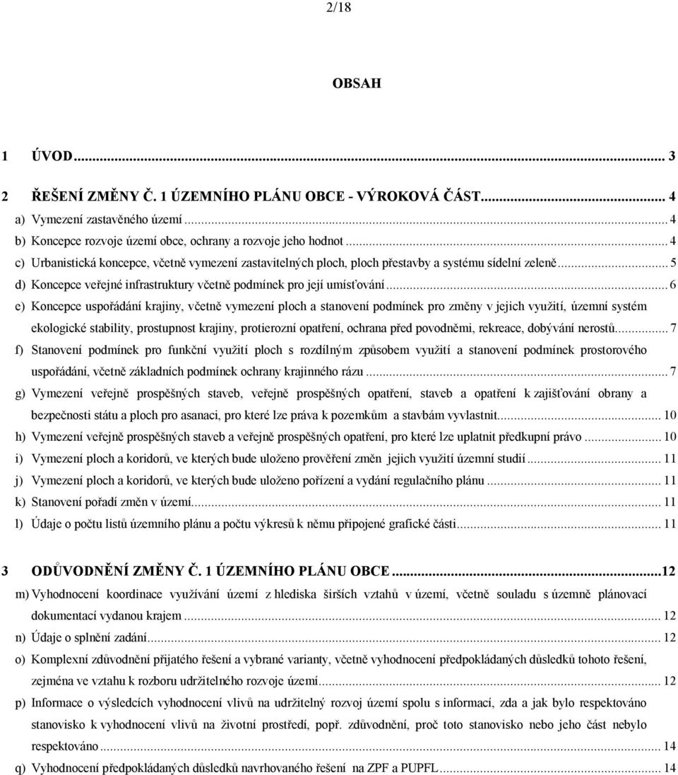 .. 6 e) Koncepce uspořádání krajiny, včetně vymezení ploch a stanovení podmínek pro změny v jejich využití, územní systém ekologické stability, prostupnost krajiny, protierozní opatření, ochrana před