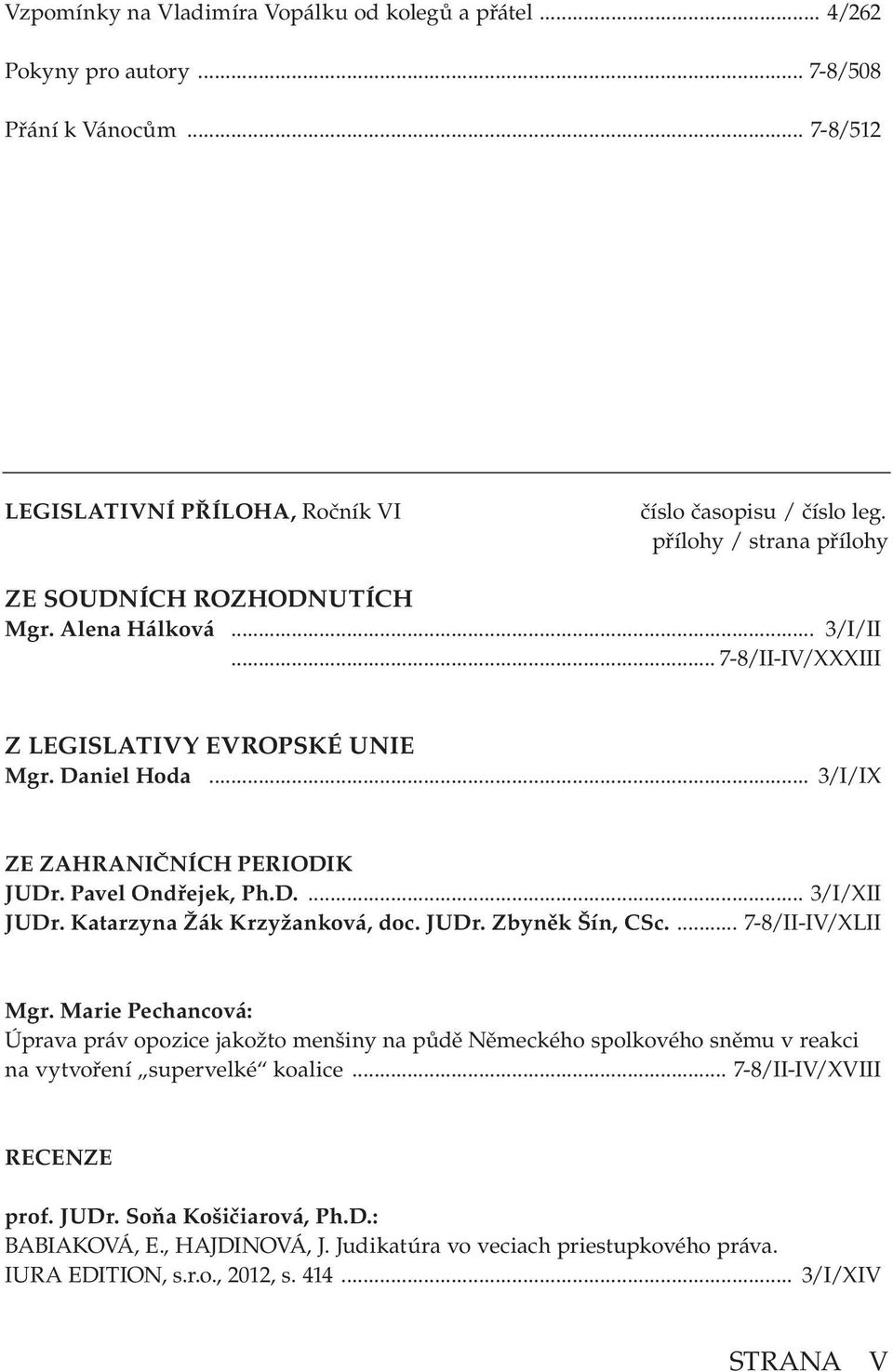 Pavel Ondřejek, Ph.D.... 3/I/XII JUDr. Katarzyna Žák Krzyžanková, doc. JUDr. Zbyněk Šín, CSc.... 7-8/II-IV/XLII Mgr.